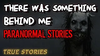 13 True Paranormal Stories  | There Was Something Behind Me | Paranormal M