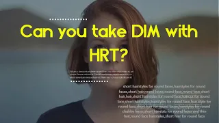 Can you take DIM with HRT?   Does DIM help with weight loss?