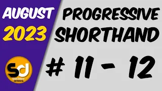 # 11 - 12 | 105 wpm | Progressive Shorthand | August 2023