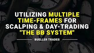 Utilizing Multiple Time Frames for Scalping & Day-Trading "The BB System"