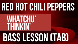 Whatchu' Thinkin' - Red Hot Chili Peppers (BASS LESSON WITH TAB)