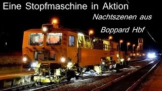 Eine Stopfmaschine in Aktion - Nachtszenen aus Boppard Hbf