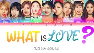 TWICE - WHAT IS LOVE ? - COLOR CODED LYRICS (HAN /ROM /ENG)