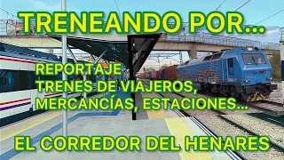 Treneando por… El corredor del Henares. Reportaje de TRENES de viajeros, MERCANCÍAS y Estaciones.