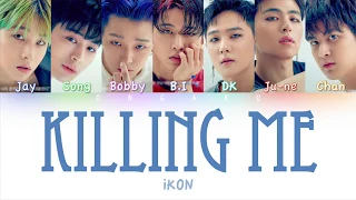 IKON (아이콘) - KILLING ME (죽겠다) | Color Coded HAN/ROM/ENG Lyrics