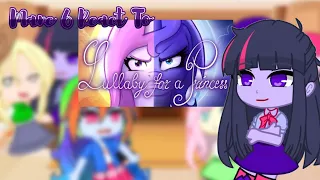 Mane 6 React To.. | Lullaby For A Princess | by:starlight glimmer