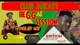 RIP Bunny Wailer Club Mikayi Reggae Session (Episode 4) Deejay 4ke