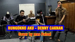 RUNGOKNO AKU - DENNY CAKNAN (Cover by mas Faisal)