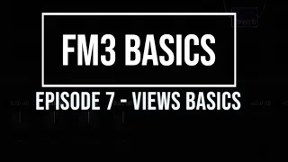 FM3 Basics Episode 7 Views Basics