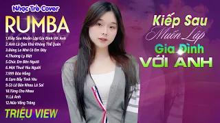 KIẾP SAU VẪN MUỐN LẬP GIA ĐÌNH VỚI ANH - LK Nhạc Trẻ Rumba 8x 9x Hót TikTok - ALBUM RUMBA XUẤT SẮC