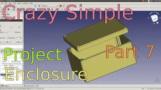 Crazy Simple 3D Printed Enclosure with FreeCAD 0.18 Parametric Design Part 7