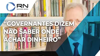 Augusto Nunes: "Governantes dizem não saber onde encontrar dinheiro"