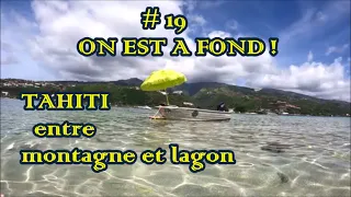 # 19 ON EST A FOND !!!  TAHITI entre montagne et lagon