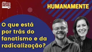 O que está por trás do fanatismo e da radicalização? | HUMANAMENTE