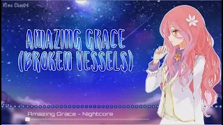 Amazing Grace (Broken Vessels) || Nightcore || Lyrics