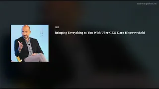 Podcast: Bringing Everything to You With Uber CEO Dara Khosrowshahi