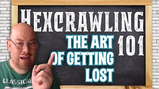 Hexcrawling 101, Class 03: The Art of Getting Lost