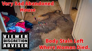 Very Sad Abandoned House, Body Stain Left Where Woman Died.  She Died Alone in the House