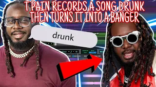 T Pain Records A Song DRUNK Then Turns It Into A BANGER Sober *FULL RECORDING PROCESS*