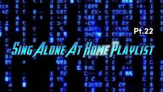 Sing Alone At Home Playlist Pt.22