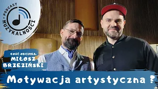 Motywacja artystyczna  - Miłosz Brzeziński - Podcast Muzykalności odc. 20