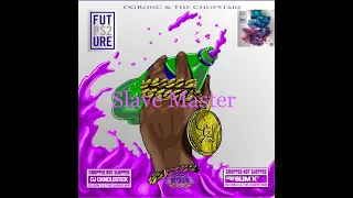 Slave Master - Future / OG Ron C / Chopstars / DJ Candlestick / DJ Slim K ( Chopnotslop Remix )