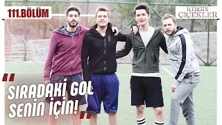 Gençler futbol maçında! - Kırgın Çiçekler 111.Bölüm