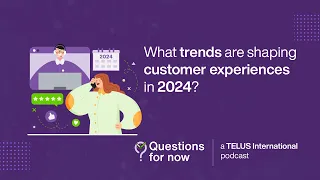 What trends are shaping customer experiences in 2024?