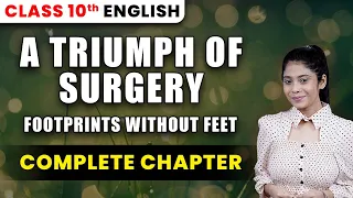 A Triumph of Surgery | Class 10 English Chapter 1 | Footprints without Feet | One Shot | Taniya Mam