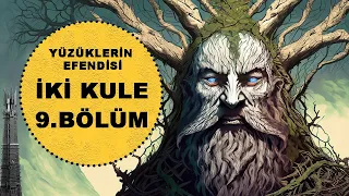 YÜZÜKLERİN EFENDİSİ-İKİ KULE 9.BÖLÜM:KIYIYA VURAN ENKAZ (Lotr-Orta Dünya)