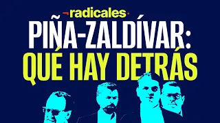 ¬RADICALES analizan el choque Piña-Zaldívar. ¿Qué hay detrás? ¿Hasta dónde llegará?