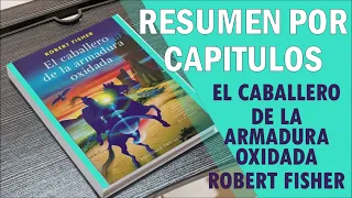 EL CABALLERO DE LA ARMADURA OXIDADA, por Robert Fisher. Resumen por Capítulos