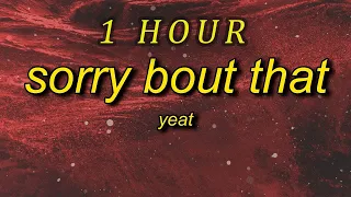Yeat - Sorry Bout That slowed  (Lyrics)   sorry about that sorry about that| 1 HOUR