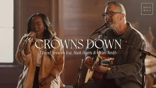 Crowns Down (Chapel Sessions) | ft. Mark Harris & Vivian Smith | Gateway Worship