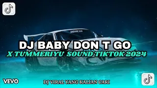 DJ BABY DON T GO X TUMMERIYU DJ VIRAL TIKTOK 2024