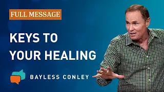 Keys to the Lord's Healing Power (Full Message) | Bayless Conley