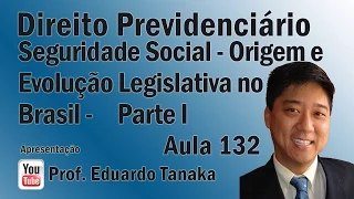Seguridade Social - Origem e Evolução Legislativa do Benefício - Previdenciário - Aula A - Tanaka