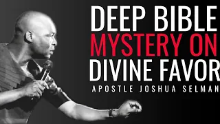 LEARN THIS DEEP BIBLE SECRET ON HOW TO RECEIVE DIVINE FAVOR | APOSTLE JOSHUA SELMAN