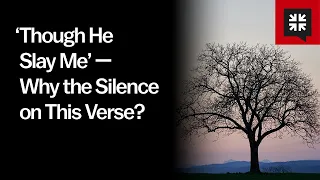 ‘Though He Slay Me’ — Why the Silence on This Verse?