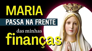 MARIA PASSA À FRENTE DAS MINHAS FINANÇAS, poderosa oração, momento de oração