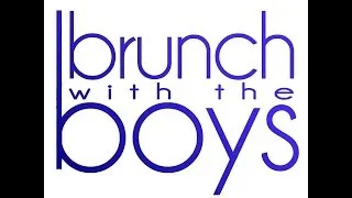 Brunch With The Boys Episode One: 'He Loved Me Back To Life"