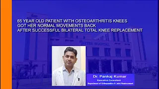 Patient with osteoarthritis knees got normal movements back after successful TOTAL KNEE REPLACEMENT
