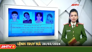 Lệnh truy nã 28/3 | Tin khẩn cấp | ANTV