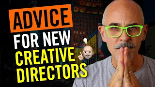 Advice for New Creative Directors - What Every Creative Director Needs to Do to Succeed