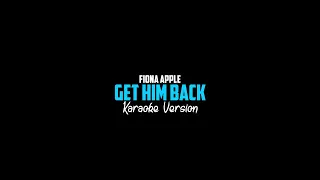 Fiona Apple - Get Him Back - Karaoke Version