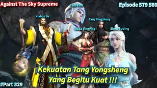 SPOILER Against The Sky Supreme Episode 579 580 Sub Indo | Tang Yongsheng Terlalu Kuat !!!