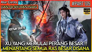 XU YANG BERPERANG !! MERATAKAN SEMUA SEKTE MUSUH - Alur Cerita Donghua #LQSWN PART 135