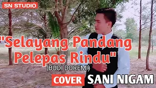 Selayang Pandang Pelepas Rindu (Budi Do Re Mi) COVER Sani Nigam