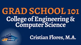 GRAD SCHOOL 101 - College of Engineering & Computer Science