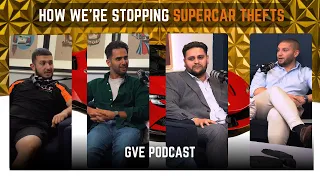 Protecting Your Supercar From Theft In 2023 | The GVE London Podcast #3